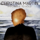 Christina Martin - Impossible To Hold 
