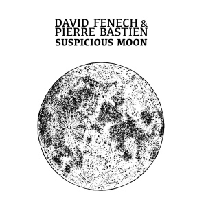 David Fenech And Pierre Bastien - Suspicious Moon 