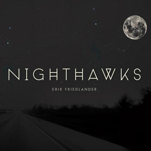 Erik Friedlander - Nighthawks
