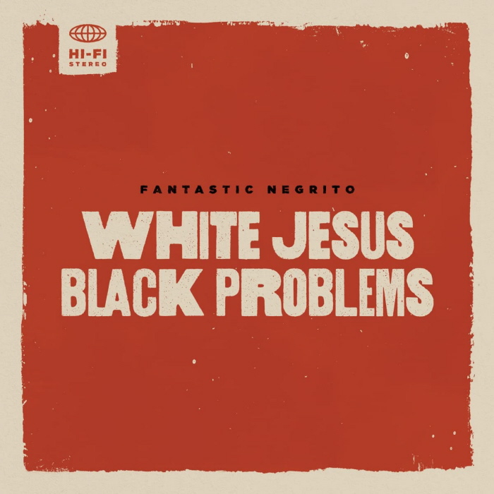 Fantastic Negrito - White Jesus Black Problems 