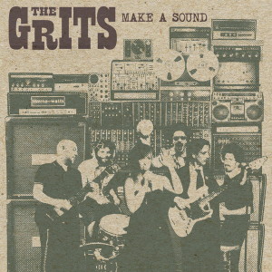 The Grits - Make A Sound 
